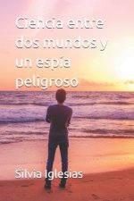 Ciencia entre dos mundos y un espia peligroso