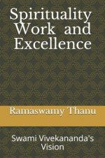 Spirituality Work and Excellence: Swami Vivekananda's Vision