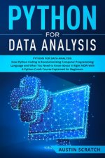 Python for Data Analysis: How The Python Coding Is Revolutionizing Computer Programming Language and What You Need to Know About It Right NOW wi