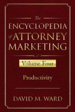 The Encyclopedia of Attorney Marketing: Volume Four--Productivity