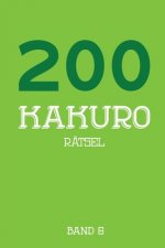 200 Kakuro Rätsel Band 6: Kreuzsummen Rätselheft mit 200 Rätseln und Lösung, Puzzle