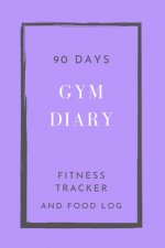 90 Days Gym Diary, Fitness Tracker and Food Log: 6 x 9 inches