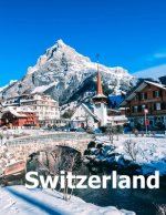 Switzerland: Coffee Table Photography Travel Picture Book Album Of A Swiss Country And Zurich City In Central Europe Large Size Pho