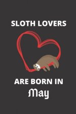 SLOTH LOVERS ARE BORN IN May: 120 Pages, 6 x 9 size,