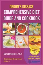 Crohn's Disease Comprehensive Diet Guide and Cook Book: More Than130 Recipes and 75 Essential Cooking Tips For Crohn's Patients