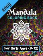 Easy Mandala Coloring Book for Girls Ages 8-12: Various Mandalas Designs Filled for Stress Relief, Meditation, Happiness and Relaxation - Lovely Color