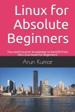 Linux for Absolute Beginners: You need no prior knowledge to benefit from this Linux book for beginners!