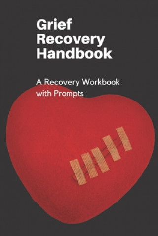 Grief Recovery Handbook: A Recovery Workbook with Prompts