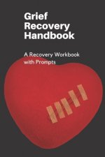 Grief Recovery Handbook: A Recovery Workbook with Prompts