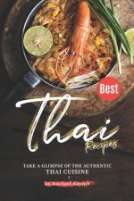 Best Thai Recipes: Take a Glimpse of the Authentic Thai Cuisine