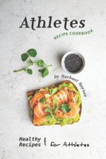 Athletes Recipe Cookbook: Healthy Recipes for Athletes