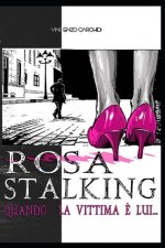 Rosa Stalking: Quando la vittima ? lui...