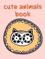 Cute Animals Book: Adorable Animal Designs, funny coloring pages for kids, children