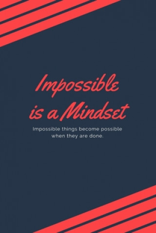Impossible is a mindset
