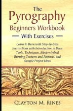 The Pyrography Beginners Workbook with Exercises: Learn to Burn with Step-by-Step Instructions with Introduction to Basic Tools, Techniques, Modern Wo