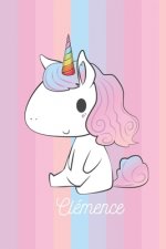 Clémence: Calepin - Cadeau D'anniversaire Personnel De Licorne Pour Les Enfants Et Les Écoli?res