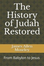 The History of Judah Restored: From Babylon to Jesus