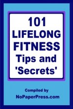 101 Lifelong Fitness Tips & Secrets