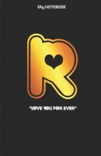 Love you forever letter ' R ' Notebook: Best gift for letter R people