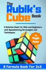 The Rubik's Cube Book: A Solution Book for Kids and Beginners with Speedsolving Strategies and Techniques (A Formula Book for 3x3)