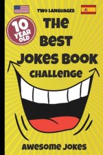 The Best Jokes Book Challenge- 10 Year OLD - Awesome Jokes: Solution for boring days A fun new joke book for 10 year olds! (two languages) English and