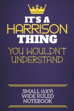 It's A Harrison Thing You Wouldn't Understand Small (6x9) Wide Ruled Notebook: Show you care with our personalised family member books, a perfect way