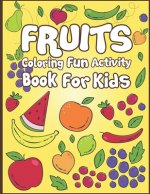 Fruits Coloring Fun Activity Book for Kids: 50+ Fruits To Color!