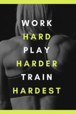 work hard play harder train hardest