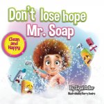 Don't lose hope Mr. Soap: Rhyming story to encourage healthy habits / personal hygiene