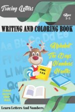 Learn Letters And Numbers ABC 123 Writing And Coloring Book: A Fun Book to Practice Writing for Kids Ages 3-5 for K-2 & K-3 Students, 110 pages, 6x9 i