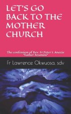 Let's Go Back to the Mother Church: The confession of Rev. Fr Peter I. Anozie 