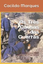 As Tr?s Causas das Guerras: O caminho para abolir todos os conflitos bélicos