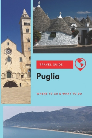 Puglia Travel Guide: Where to Go & What to Do