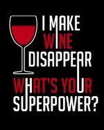 I Make Wine Disappear What's Your Superpower: A Coworking Gift for Wine People - Wine Pairing