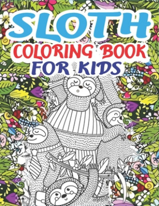 Sloth Coloring Book for Kids: A Fantastic Collection of Easy, Fun and Super Slow Animal Coloring Pages for Little Kids, Toddlers and Preschool, Perf