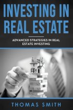 Investing in Real Estate: Advanced Strategies in Real Estate Investing