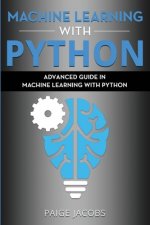 Machine Learning with Python: Advanced Guide in Machine Learning with Python