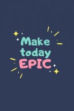 make today epic