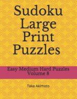 Sudoku Large Print Puzzles Volume 8: Easy Medium Hard Puzzles