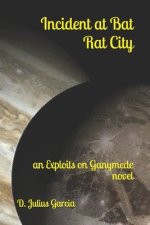 Incident at Bat Rat City: an Exploits on Ganymede novel