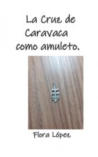 La Cruz de Caravaca como amuleto.