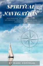 Spiritual Navigation: Discerning and Growing in Authentic Spiritual Gifts and Experiences