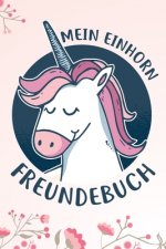 Mein Einhorn Freundebuch: Das Einhorn Freundebuch für Mädchen zum eintragen für Kindergarten / Schule / Grundschule DIN A5 40+ Freunde