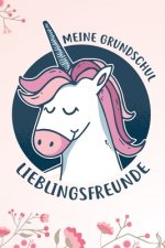 Meine Grundschul Lieblingsfreunde: Das Einhorn Freundebuch für Mädchen zum eintragen für Grundschule / Grundschüler-/innen DIN A5 40+ Freunde