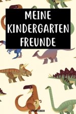 Meine Kindergarten Freunde Freundebuch: Das Dinosaurier Freundebuch für Kindergartenkinder Jungs / Jungen für Kindergartenfreunde zum eintragen 120 Se