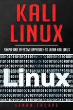 Kali Linux: Simple and Effective Approach to Learn Kali Linux