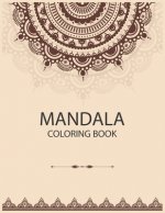 Mandala Coloring Book: The Art of Mandala Adult Coloring Book Featuring Beautiful Mandalas Designed to Soothe the Soul