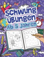 Schwungübungen Ab 5 Jahren: Einfache Schwungübungen Zur Erhöhung Der Feinmotorik, Konzentration Und Der Augen-Hand-Koordination Von Kindern. Unsch