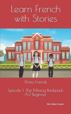 Learn French with Stories: Three Friends, Episode 1 (A2 Beginner): Bilingual Edition (English and French)