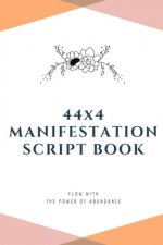 44x4 Manifestation Script Book: flow with the power of abundance